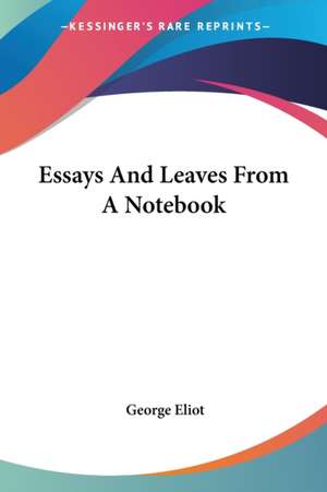 Essays And Leaves From A Notebook de George Eliot