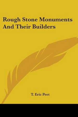 Rough Stone Monuments And Their Builders de T. Eric Peet