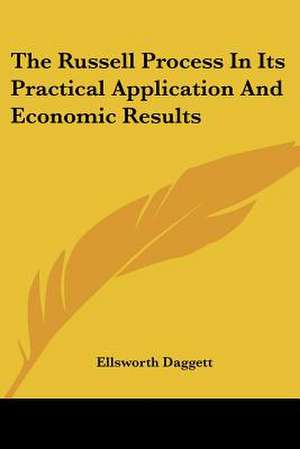 The Russell Process In Its Practical Application And Economic Results de Ellsworth Daggett