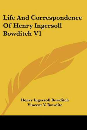 Life And Correspondence Of Henry Ingersoll Bowditch V1 de Henry Ingersoll Bowditch