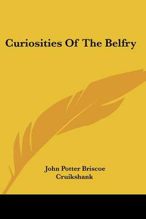 Curiosities Of The Belfry de John Potter Briscoe