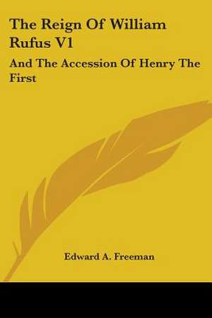 The Reign Of William Rufus V1 de Edward A. Freeman