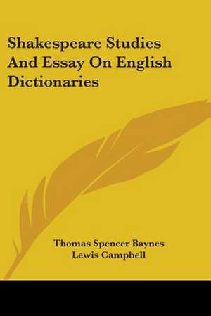 Shakespeare Studies And Essay On English Dictionaries de Thomas Spencer Baynes