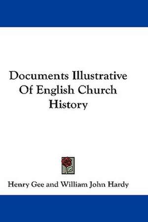 Documents Illustrative Of English Church History de Henry Gee