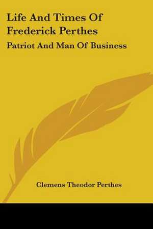 Life And Times Of Frederick Perthes de Clemens Theodor Perthes