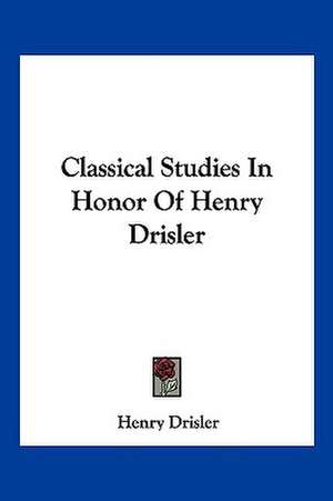 Classical Studies In Honor Of Henry Drisler de Henry Drisler