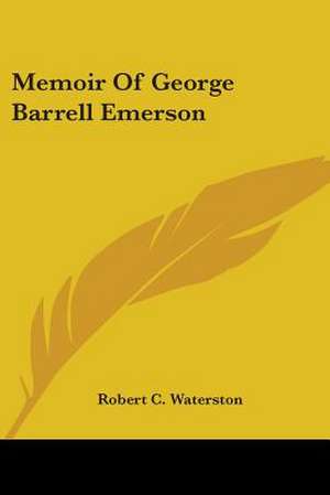 Memoir Of George Barrell Emerson de Robert C. Waterston