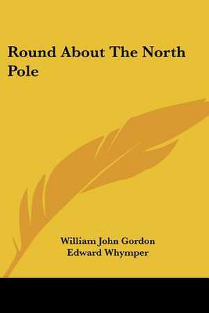 Round About The North Pole de William John Gordon