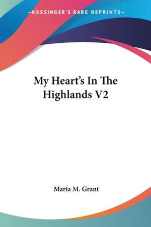 My Heart's In The Highlands V2 de Maria M. Grant