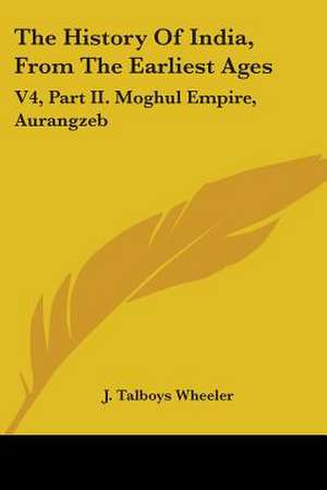 The History Of India, From The Earliest Ages de J. Talboys Wheeler