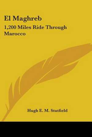 El Maghreb de Hugh E. M. Stutfield