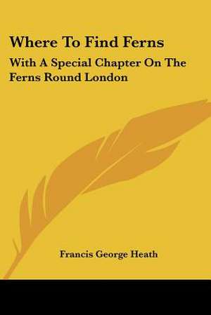 Where To Find Ferns de Francis George Heath