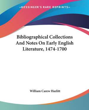 Bibliographical Collections And Notes On Early English Literature, 1474-1700 de William Carew Hazlitt