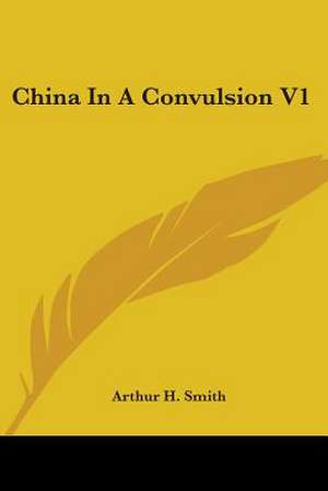 China In A Convulsion V1 de Arthur H. Smith