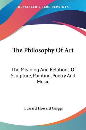 The Philosophy Of Art de Edward Howard Griggs