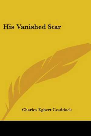 His Vanished Star de Charles Egbert Craddock