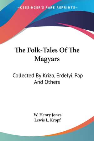 The Folk-Tales Of The Magyars de Lewis L. Kropf