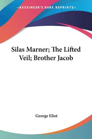 Silas Marner; The Lifted Veil; Brother Jacob de George Eliot