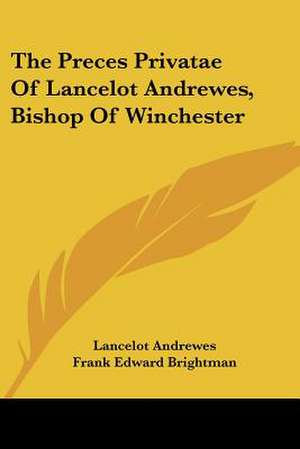 The Preces Privatae Of Lancelot Andrewes, Bishop Of Winchester de Lancelot Andrewes