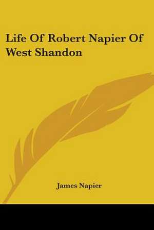 Life Of Robert Napier Of West Shandon de James Napier