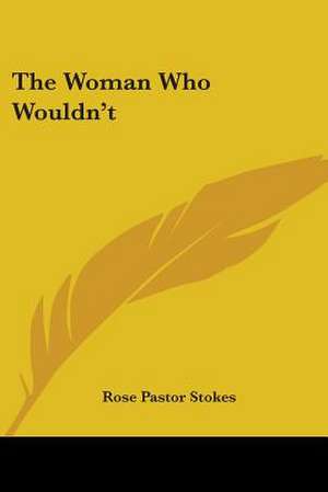 The Woman Who Wouldn't de Rose Pastor Stokes