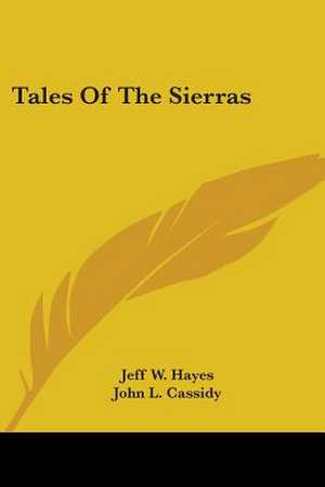 Tales Of The Sierras de Jeff W. Hayes