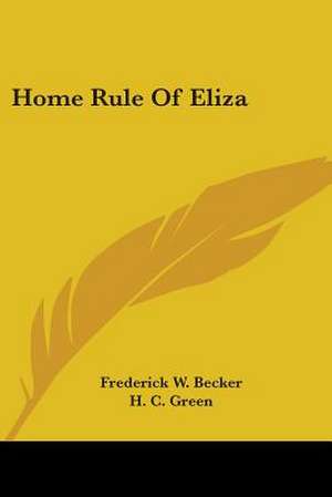 Home Rule Of Eliza de Frederick W. Becker