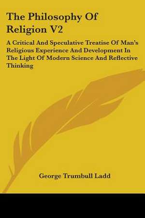 The Philosophy Of Religion V2 de George Trumbull Ladd