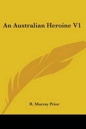 An Australian Heroine V1 de R. Murray Prior