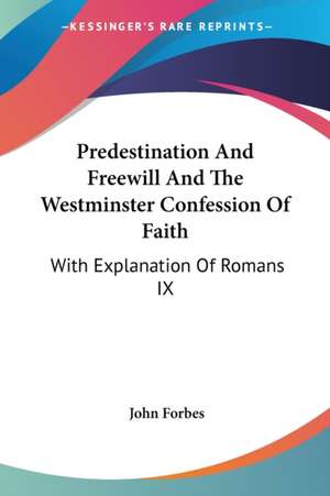 Predestination And Freewill And The Westminster Confession Of Faith de John Forbes