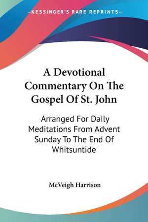 A Devotional Commentary On The Gospel Of St. John de McVeigh Harrison