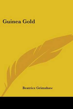 Guinea Gold de Beatrice Grimshaw