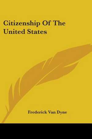 Citizenship Of The United States de Frederick Van Dyne