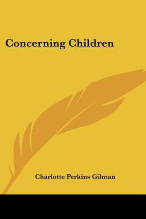 Concerning Children de Charlotte Perkins Gilman