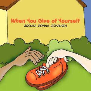 When You Give of Yourself de Zdenka Donna Johansen