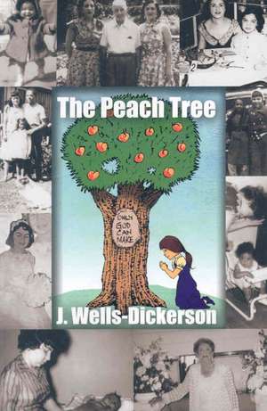 The Peach Tree: Only God Can Make the Peach Tree de J. Wells-Dickerson