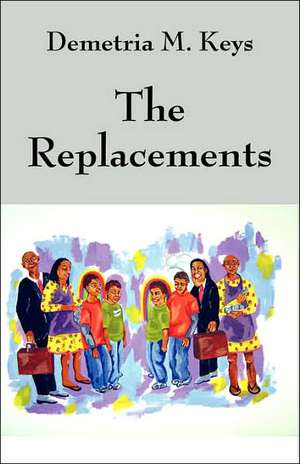 The Replacements de Demetria M Keys