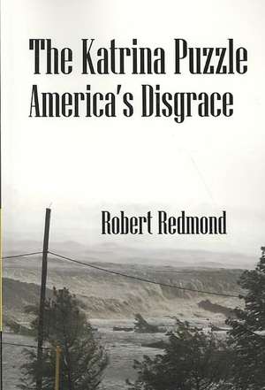 The Katrina Puzzle: America's Disgrace de Robert Redmond