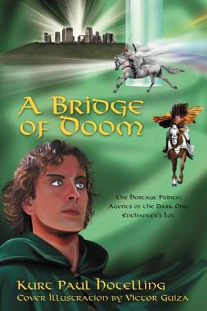 A Bridge of Doom: The Hostage Prince; Agents of the Dark One; Enchanter's Lot de Kurt Paul Hotelling