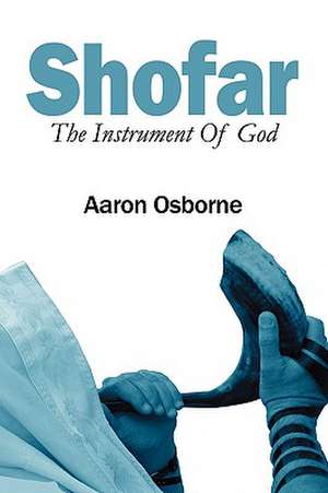 Shofar: The Instrument Of God de Aaron Osborne