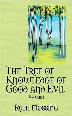 The Tree of Knowledge of Good and Evil: Volume 1 de Ruth Mossing