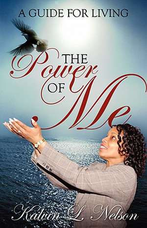 The Power of Me: A Guide for Living de Kalvin L Nelson