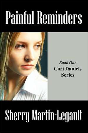 Painful Reminders: Book One Cari Daniels Series de Sherry Martin-Legault