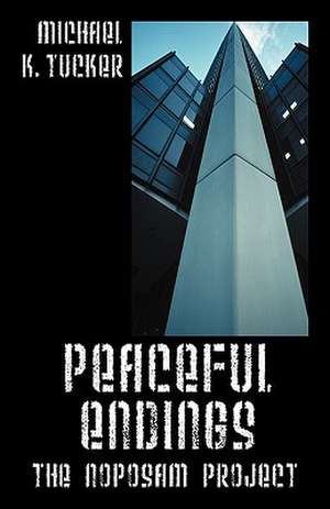 Peaceful Endings: The Noposam Project de Michael K. Tucker