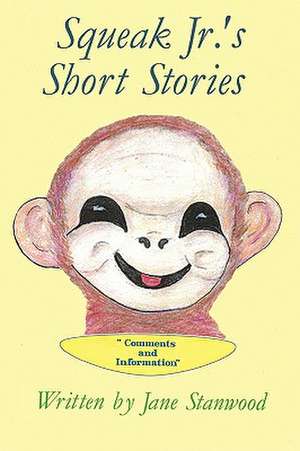 Squeak Jr.'s Short Stories: Comments and Information de Jane Stanwood