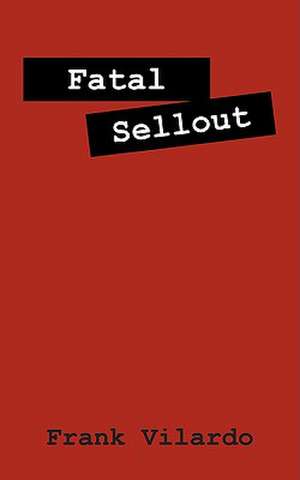 Fatal Sellout de Frank Vilardo