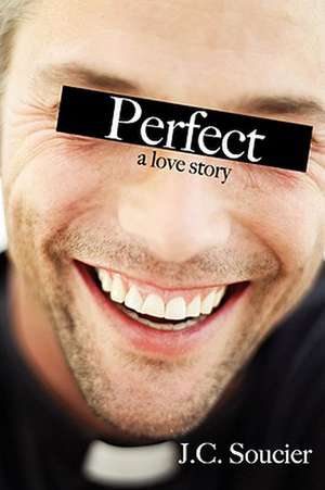 Perfect: A Love Story de J. C. Soucier