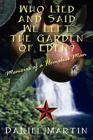 Who Lied and Said We Left the Garden of Eden? Memoirs of a Homeless Man de Daniel Martin