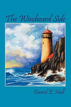 The Windward Side de Daniel E. Hall