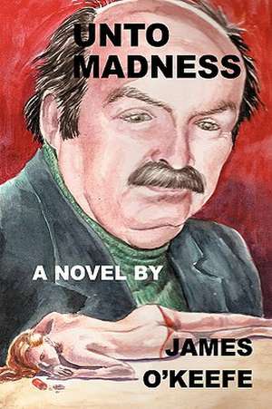 Unto Madness de James O'Keefe